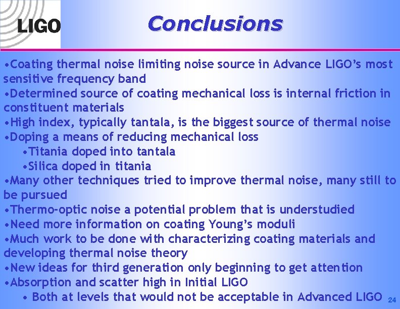 Conclusions • Coating thermal noise limiting noise source in Advance LIGO’s most sensitive frequency