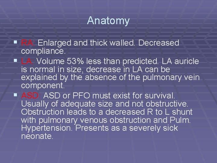 Anatomy § RA: Enlarged and thick walled. Decreased compliance. § LA: Volume 53% less