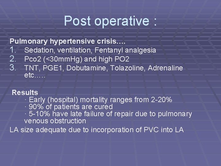 Post operative : Pulmonary hypertensive crisis…. 1. Sedation, ventilation, Fentanyl analgesia 2. Pco 2