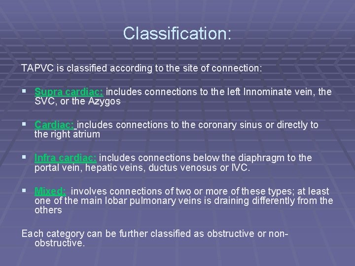 Classification: TAPVC is classified according to the site of connection: § Supra cardiac: includes