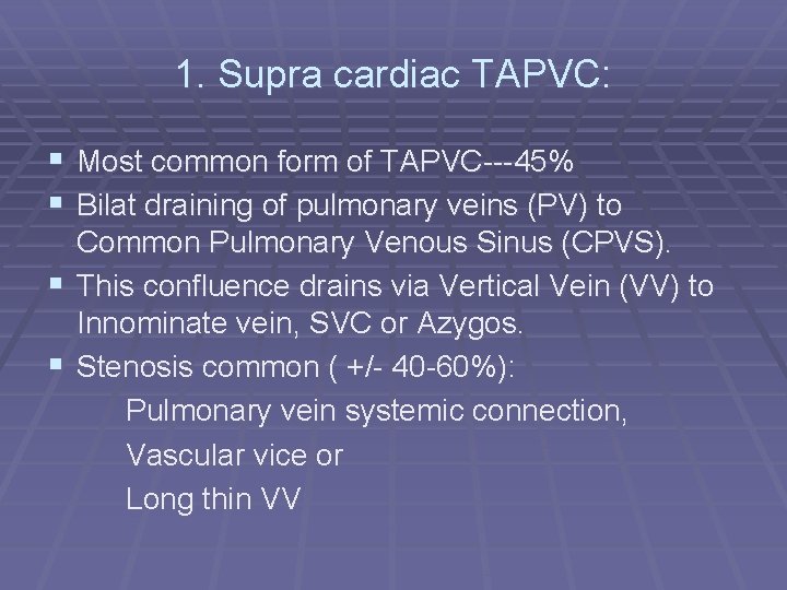 1. Supra cardiac TAPVC: § Most common form of TAPVC---45% § Bilat draining of