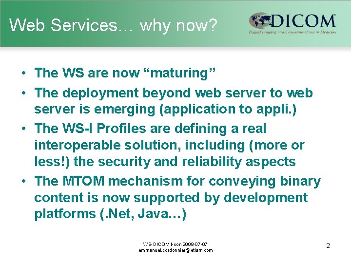 Web Services… why now? • The WS are now “maturing” • The deployment beyond