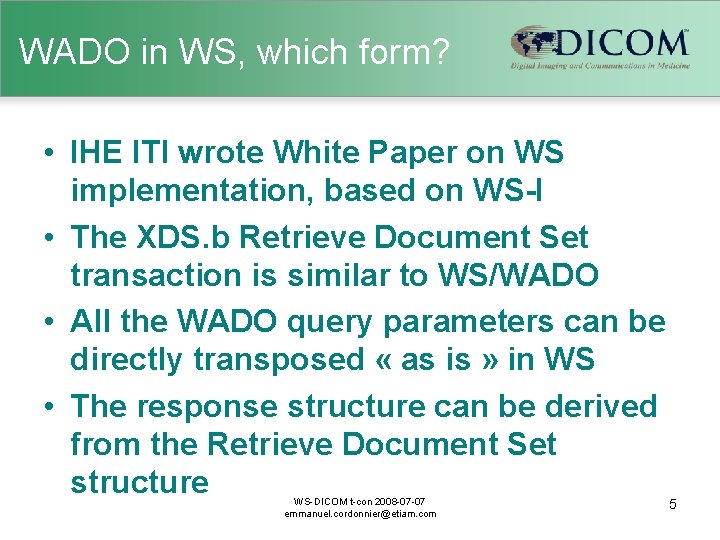 WADO in WS, which form? • IHE ITI wrote White Paper on WS implementation,