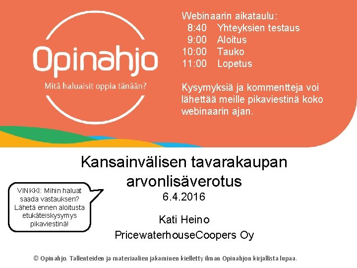 Webinaarin aikataulu: 8: 40 Yhteyksien testaus 9: 00 Aloitus 10: 00 Tauko 11: 00