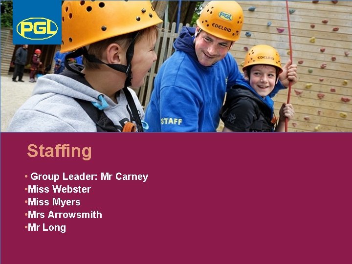 Staffing • Group Leader: Mr Carney • Miss Webster • Miss Myers • Mrs
