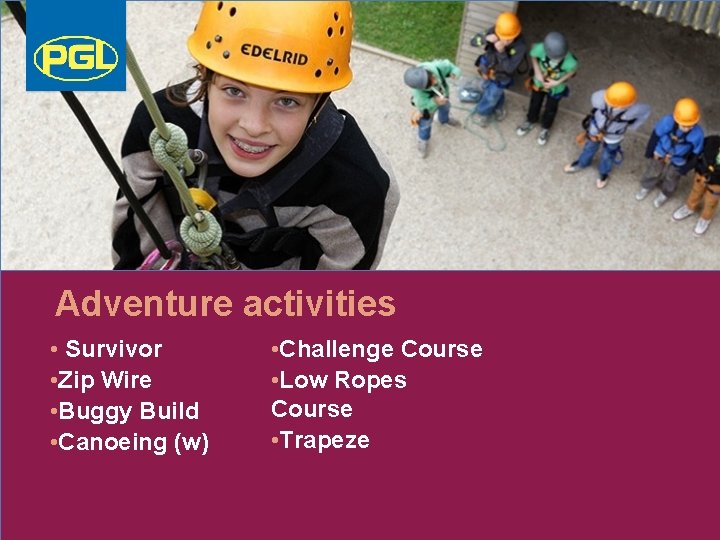 Adventure activities • Survivor • Zip Wire • Buggy Build • Canoeing (w) •