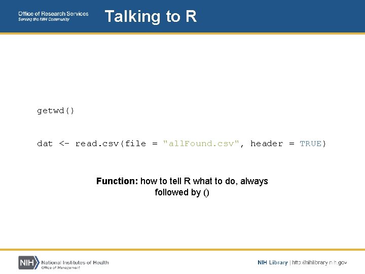Talking to R getwd() dat <- read. csv(file = "all. Found. csv", header =