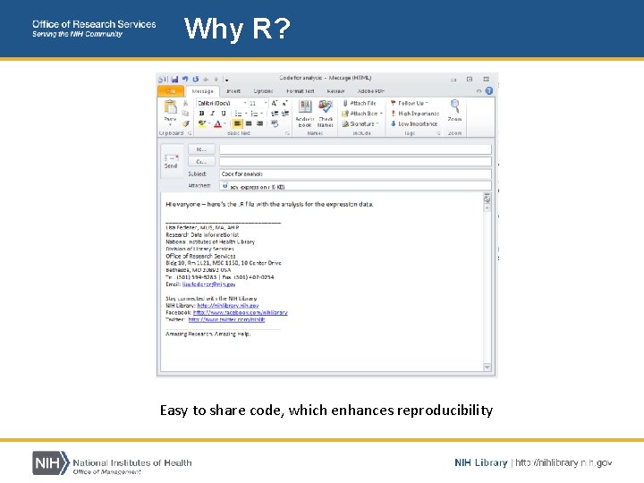 Why R? Easy to share code, which enhances reproducibility 