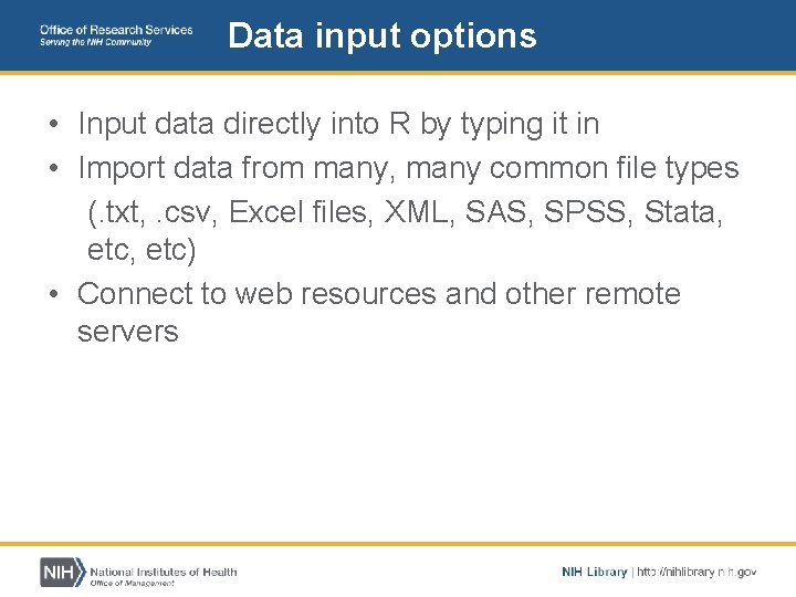 Data input options • Input data directly into R by typing it in •