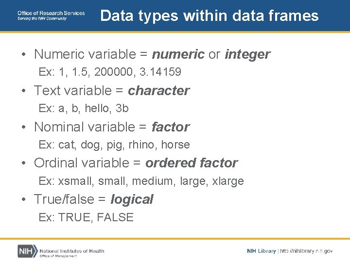 Data types within data frames • Numeric variable = numeric or integer Ex: 1,