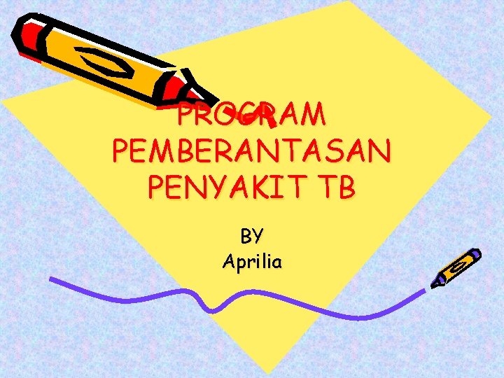 PROGRAM PEMBERANTASAN PENYAKIT TB BY Aprilia 