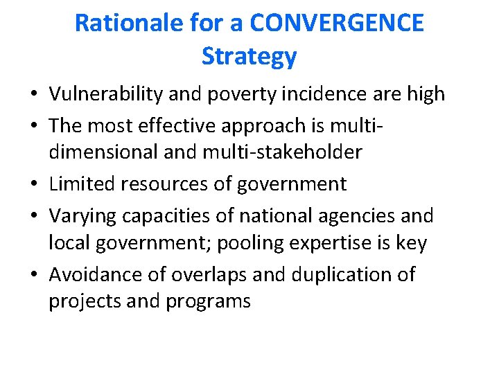 Rationale for a CONVERGENCE Strategy • Vulnerability and poverty incidence are high • The