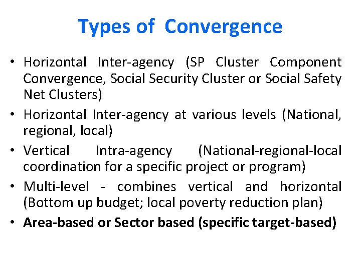 Types of Convergence • Horizontal Inter-agency (SP Cluster Component Convergence, Social Security Cluster or