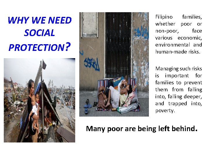 WHY WE NEED SOCIAL PROTECTION? Filipino families, whether poor or non-poor, face various economic,