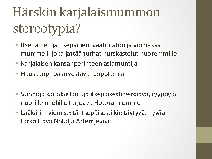 Härskin karjalaismummon stereotypia? • Itsenäinen ja itsepäinen, vaatimaton ja voimakas mummeli, joka jättää turhat