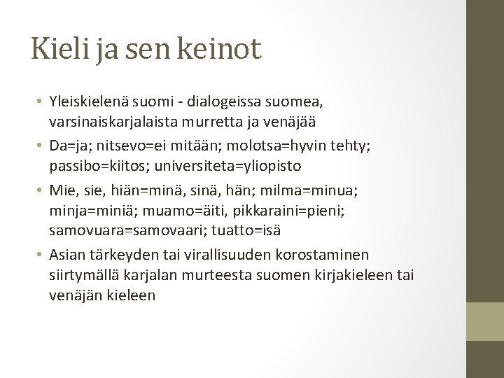 Kieli ja sen keinot • Yleiskielenä suomi - dialogeissa suomea, varsinaiskarjalaista murretta ja venäjää