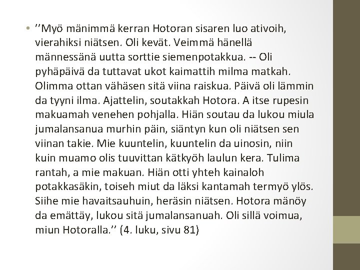  • ’’Myö mänimmä kerran Hotoran sisaren luo ativoih, vierahiksi niätsen. Oli kevät. Veimmä