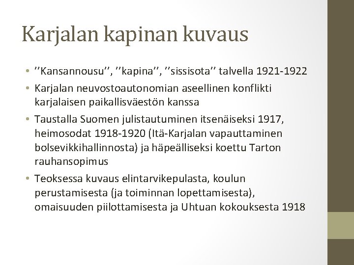 Karjalan kapinan kuvaus • ’’Kansannousu’’, ’’kapina’’, ’’sissisota’’ talvella 1921 -1922 • Karjalan neuvostoautonomian aseellinen