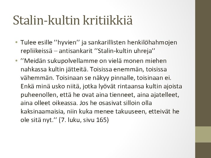 Stalin-kultin kritiikkiä • Tulee esille ’’hyvien’’ ja sankarillisten henkilöhahmojen repliikeissä – antisankarit ’’Stalin-kultin uhreja’’