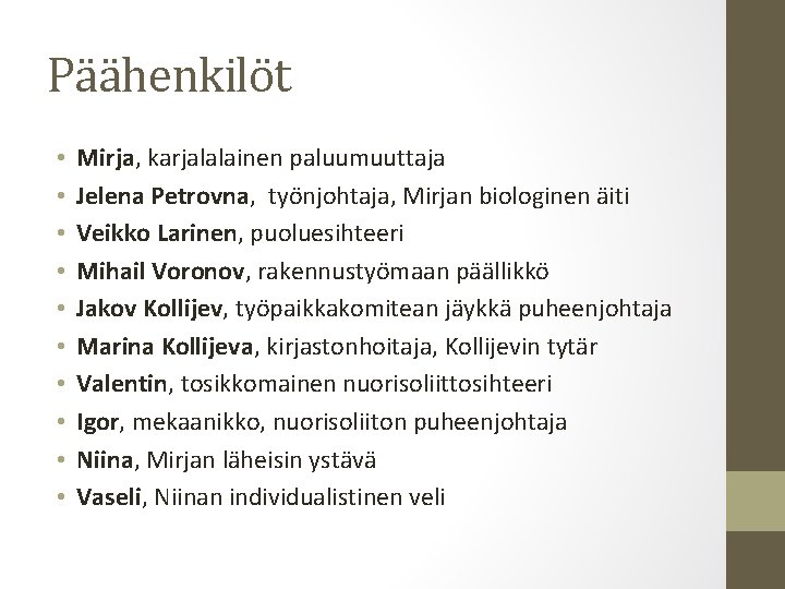 Päähenkilöt • • • Mirja, karjalalainen paluumuuttaja Jelena Petrovna, työnjohtaja, Mirjan biologinen äiti Veikko