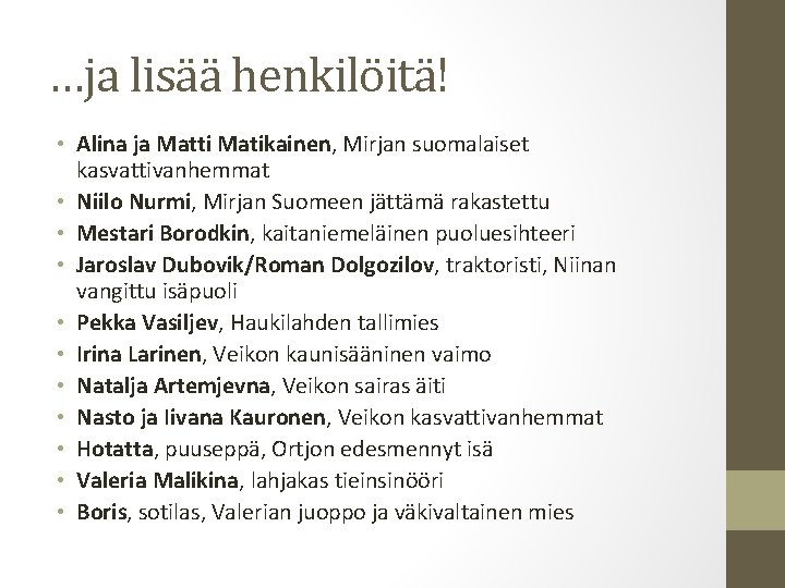 …ja lisää henkilöitä! • Alina ja Matti Matikainen, Mirjan suomalaiset kasvattivanhemmat • Niilo Nurmi,