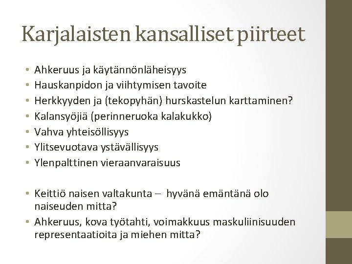 Karjalaisten kansalliset piirteet • • Ahkeruus ja käytännönläheisyys Hauskanpidon ja viihtymisen tavoite Herkkyyden ja