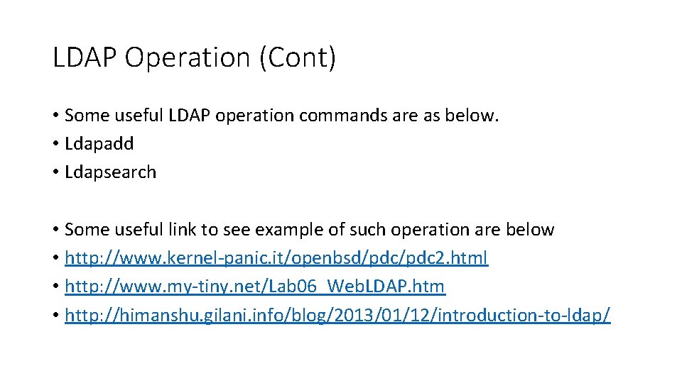 LDAP Operation (Cont) • Some useful LDAP operation commands are as below. • Ldapadd