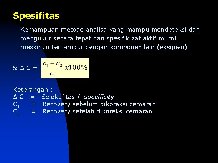 Spesifitas Kemampuan metode analisa yang mampu mendeteksi dan mengukur secara tepat dan spesifik zat