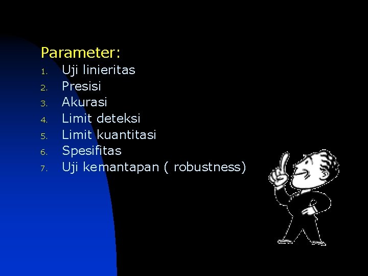 Parameter: 1. 2. 3. 4. 5. 6. 7. Uji linieritas Presisi Akurasi Limit deteksi