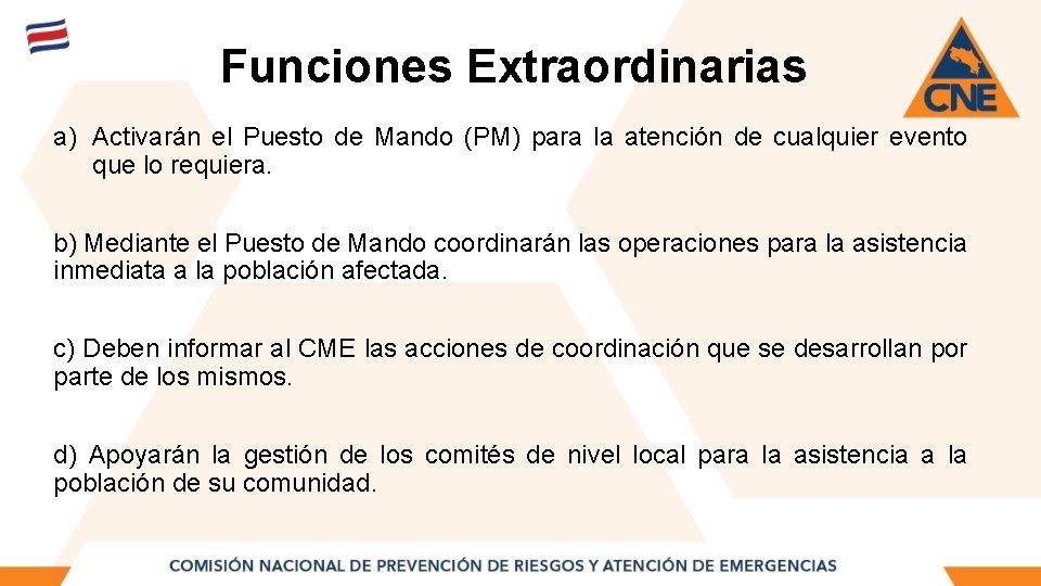 Funciones Extraordinarias a) Activarán el Puesto de Mando (PM) para la atención de cualquier