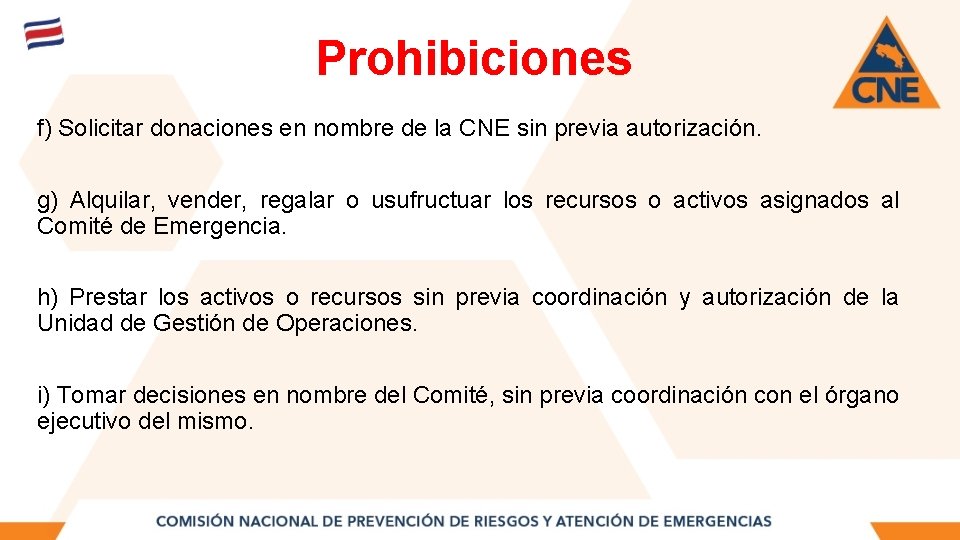 Prohibiciones f) Solicitar donaciones en nombre de la CNE sin previa autorización. g) Alquilar,