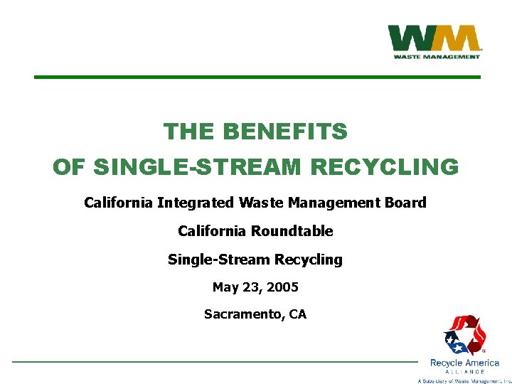 THE BENEFITS OF SINGLE-STREAM RECYCLING California Integrated Waste Management Board California Roundtable Single-Stream Recycling