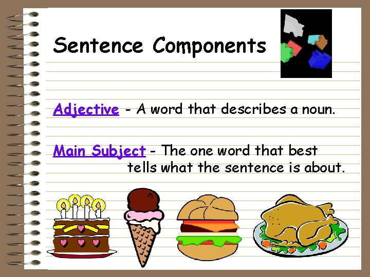 Sentence Components Adjective - A word that describes a noun. Main Subject - The