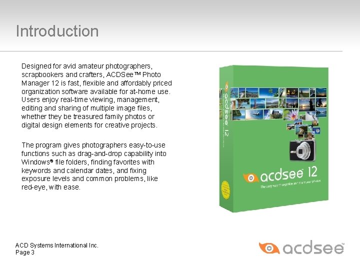 Introduction Designed for avid amateur photographers, scrapbookers and crafters, ACDSee™ Photo Manager 12 is