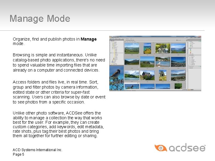 Manage Mode Organize, find and publish photos in Manage mode. Browsing is simple and