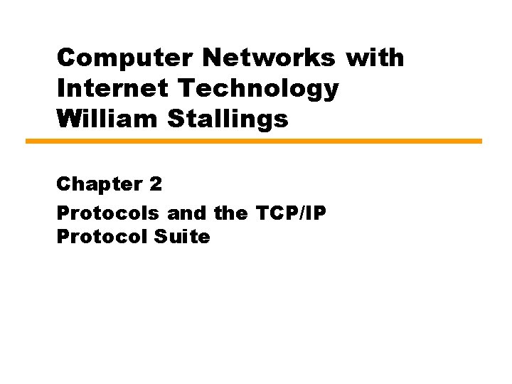 Computer Networks with Internet Technology William Stallings Chapter 2 Protocols and the TCP/IP Protocol