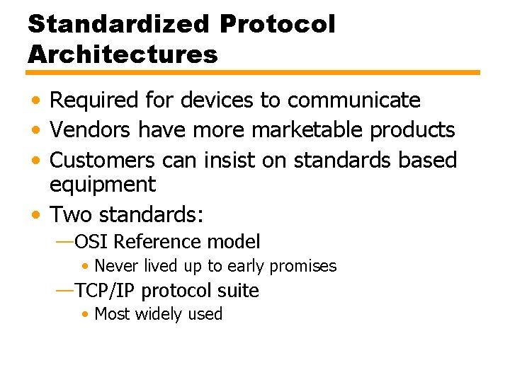 Standardized Protocol Architectures • Required for devices to communicate • Vendors have more marketable