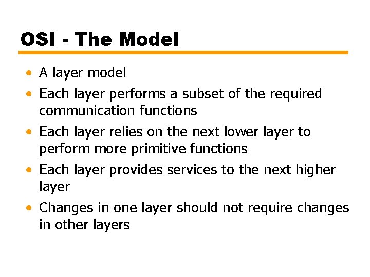 OSI - The Model • A layer model • Each layer performs a subset