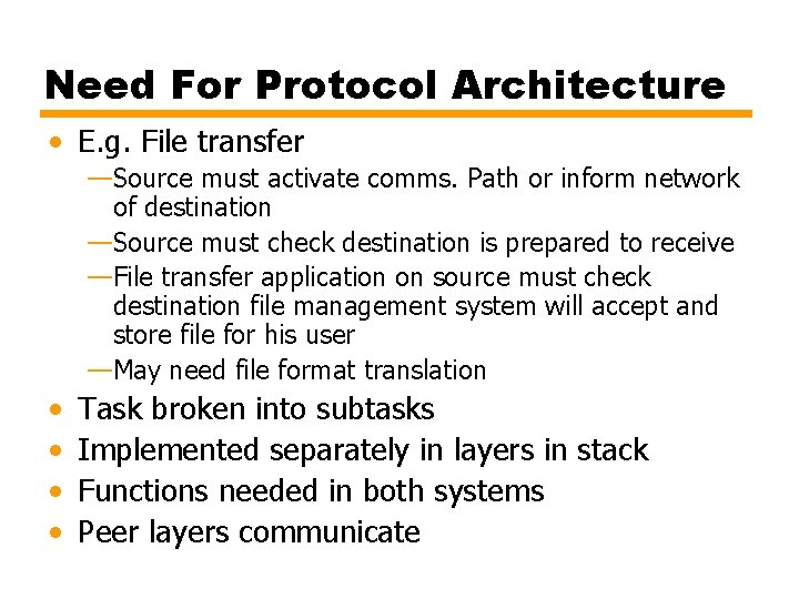 Need For Protocol Architecture • E. g. File transfer —Source must activate comms. Path