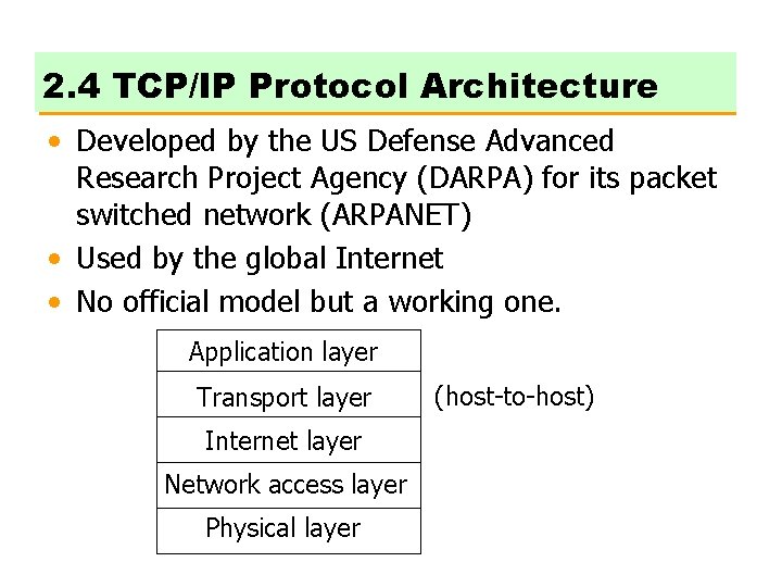 2. 4 TCP/IP Protocol Architecture • Developed by the US Defense Advanced Research Project