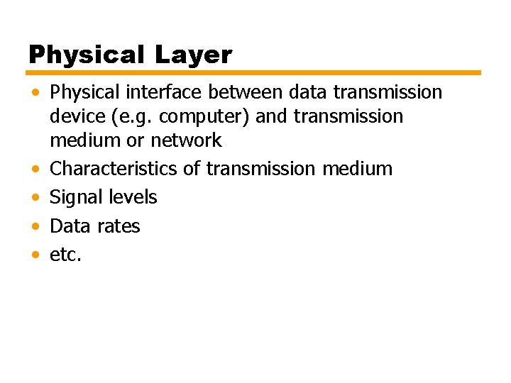 Physical Layer • Physical interface between data transmission device (e. g. computer) and transmission