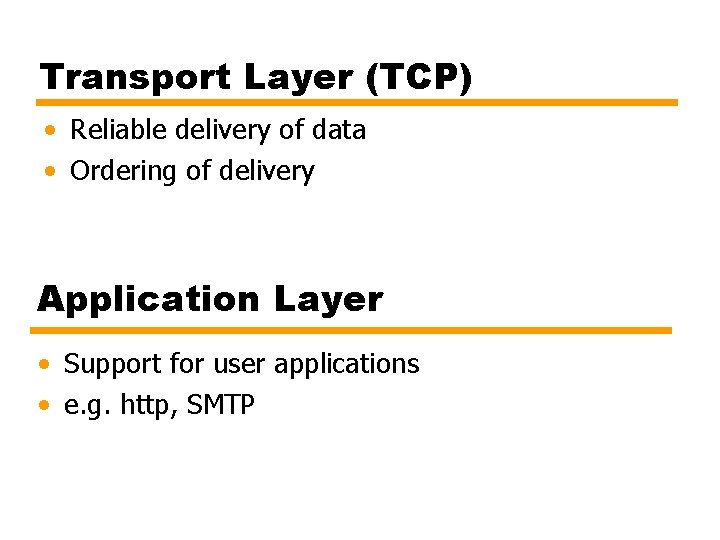 Transport Layer (TCP) • Reliable delivery of data • Ordering of delivery Application Layer