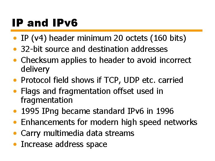 IP and IPv 6 • IP (v 4) header minimum 20 octets (160 bits)