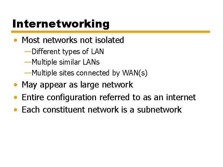 Internetworking • Most networks not isolated —Different types of LAN —Multiple similar LANs —Multiple