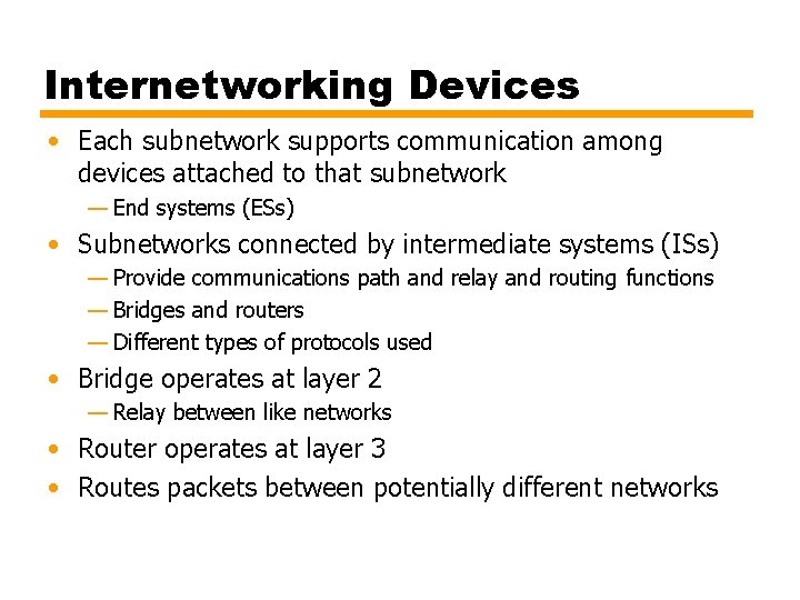 Internetworking Devices • Each subnetwork supports communication among devices attached to that subnetwork —