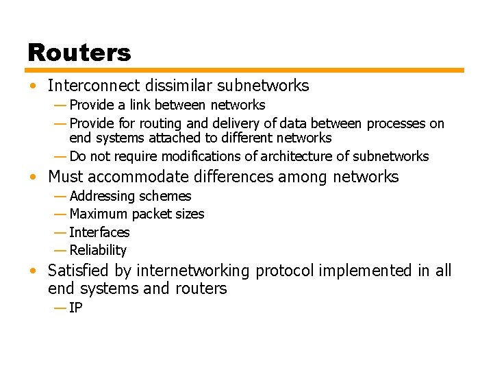Routers • Interconnect dissimilar subnetworks — Provide a link between networks — Provide for