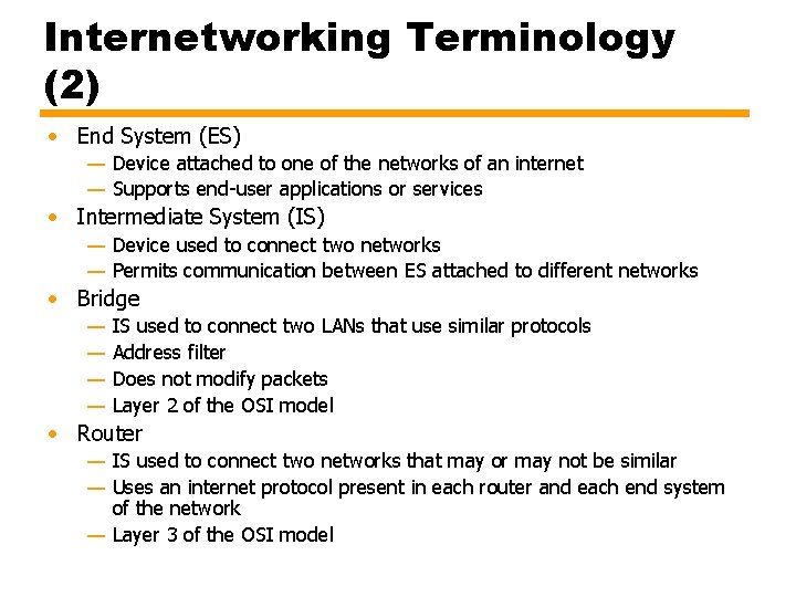 Internetworking Terminology (2) • End System (ES) — Device attached to one of the