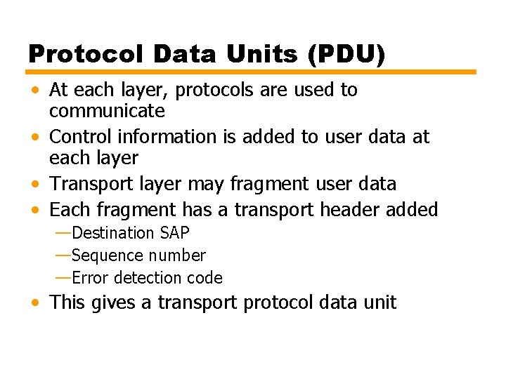 Protocol Data Units (PDU) • At each layer, protocols are used to communicate •