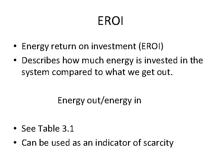 EROI • Energy return on investment (EROI) • Describes how much energy is invested