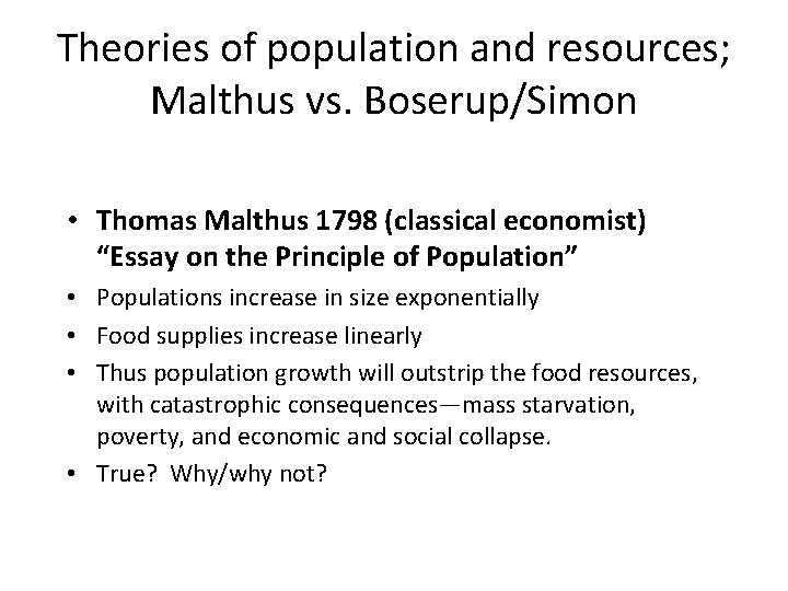 Theories of population and resources; Malthus vs. Boserup/Simon • Thomas Malthus 1798 (classical economist)